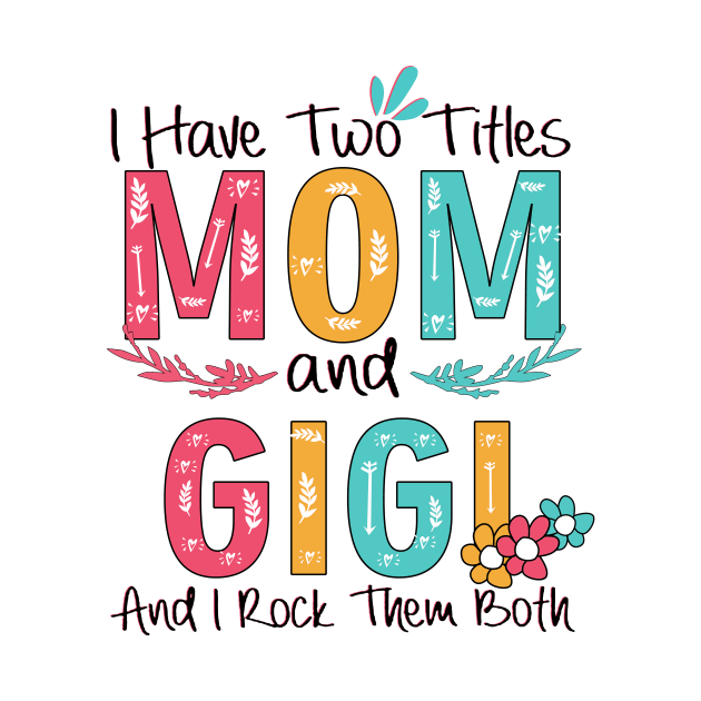 I Have Two Titles Mom And Gigi by heryes store