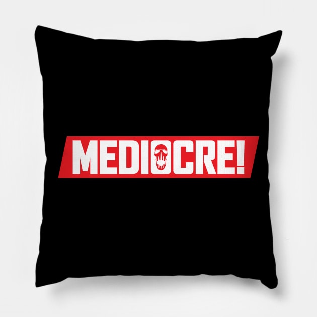 MEDIOCRE! Pillow by chrisnazario