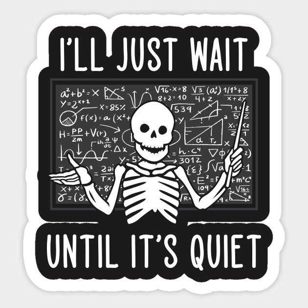 I'll Just Wait Until It's Quiet - Teacher - Sticker