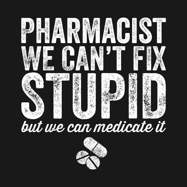 pharmacist we can't fix stupid by captainmood