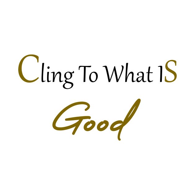 Cling to what is good Bible verse. by Sunmoony