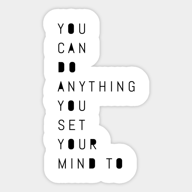 You Can Do Anything You Set Your Mind To Quotes Aufkleber Teepublic De