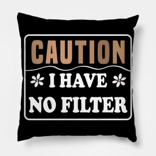 Caution I Have No Filter Pillow