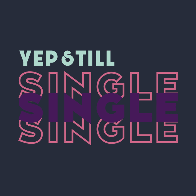 Yep Still Single by Selva_design14