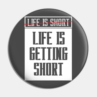 Life is getting short-white Pin