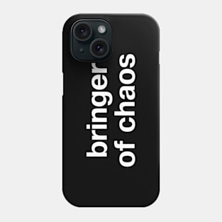 "bringer of chaos" in plain white letters - hopefully chaotic good (or at least neutral) Phone Case