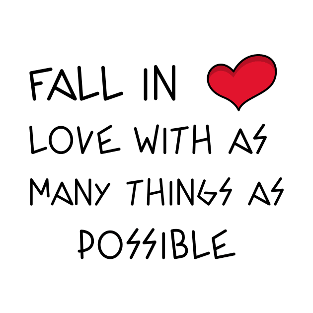 fall in love with as many things as possible by AntoDesigns