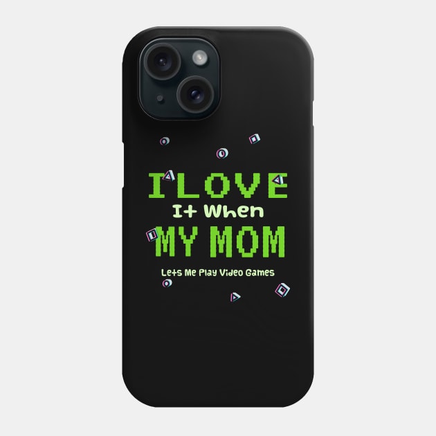 I love it When My Mom Lets Me Play Video Games Phone Case by ArtfulDesign