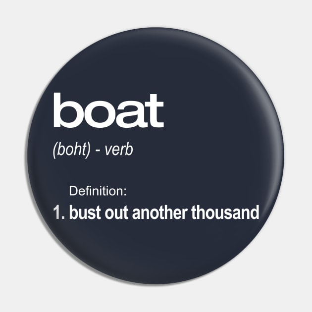 Bust Out Another Thousand Boat Definition Funny T-Shirt Pin by SecondActTees