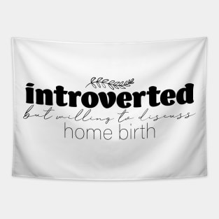 Introverted But Willing to Discuss Home Birth Tapestry