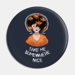 Take me somewhere nice Pin