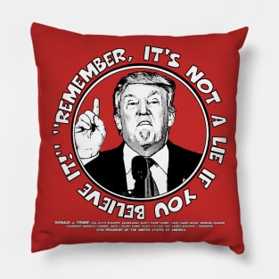 Remember, It's Not A Lie If You Believe It- Trump Pillow