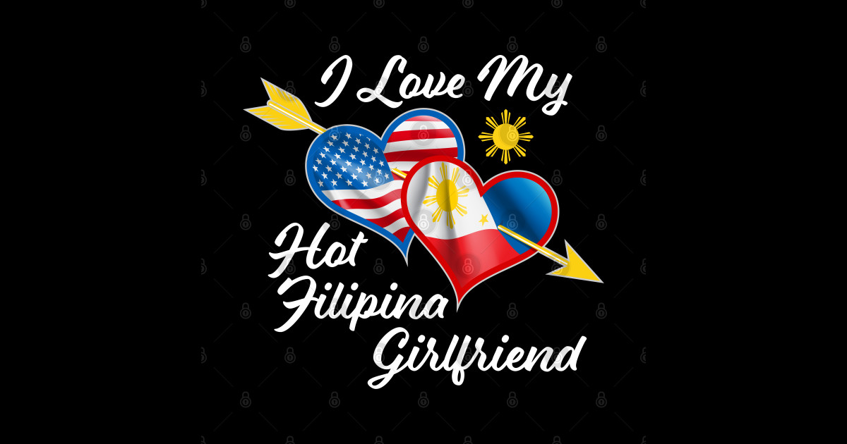 Pinoy Pride I Just Love My Hot Filipina Girlfriend Design Graphic Filipino Posters And Art