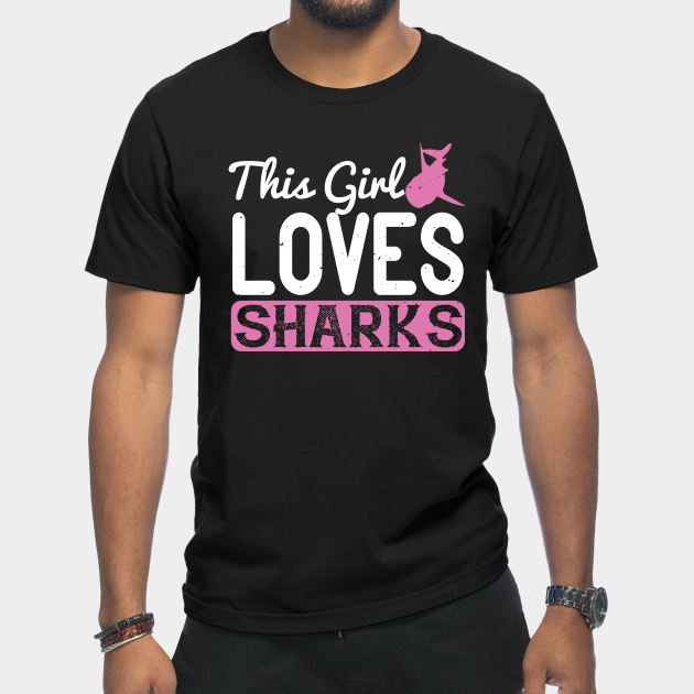 This Girl Loves Sharks - Shark Sharks Great White Shark Ocean - T-Shirt