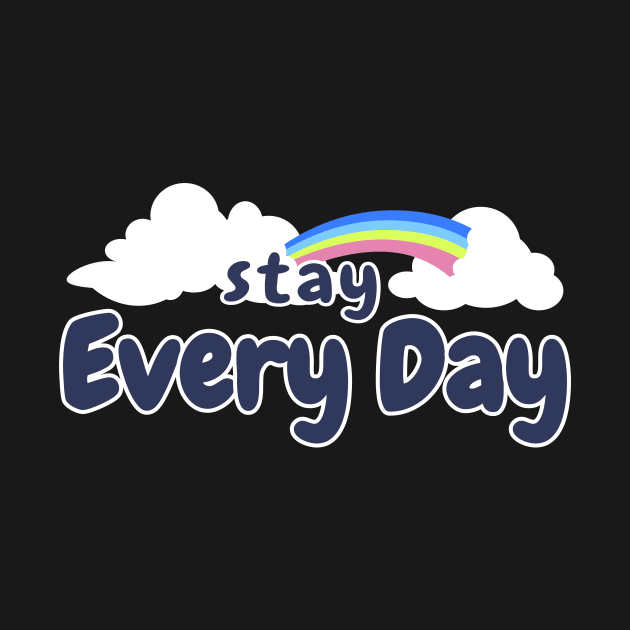 Stay Every Day by BLZstore