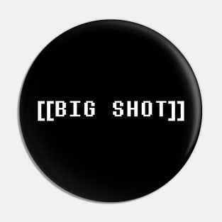 [[BIG SHOT]] Pin