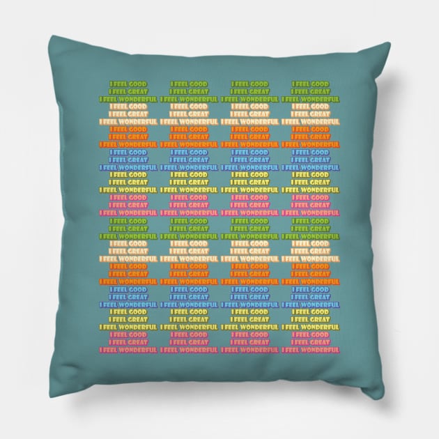 I Feel Good I Feel Great I feel Wonderful Pillow by VultureVomitInc