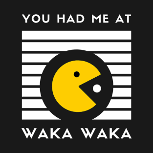 You Had Me at Waka Waka - Retro Gaming T-Shirt