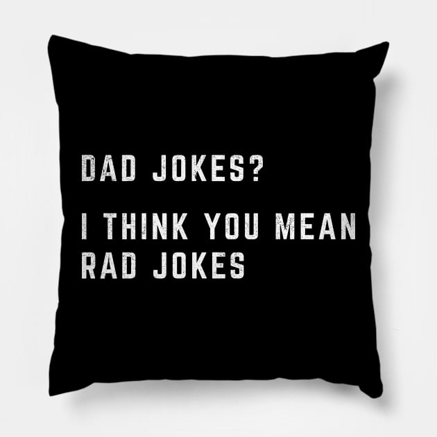 Dad jokes? I think you mean rad jokes Pillow by BodinStreet