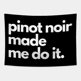 Pinot Noir Made Me Do It. Tapestry