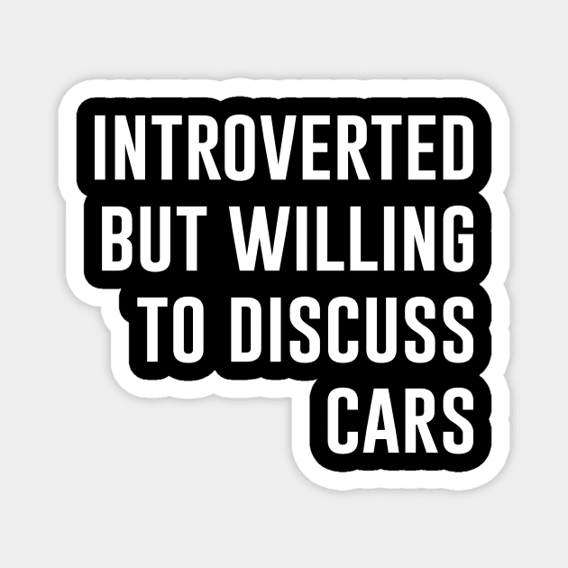 Introverted But Willing To Discuss Cars Magnet by evermedia