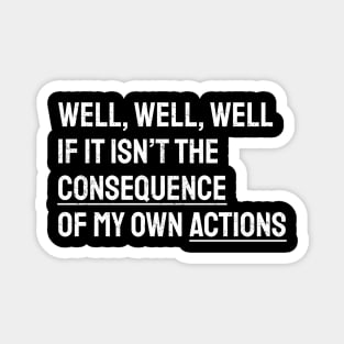 Well Funny Actions Humor Hilarious Consequences Magnet