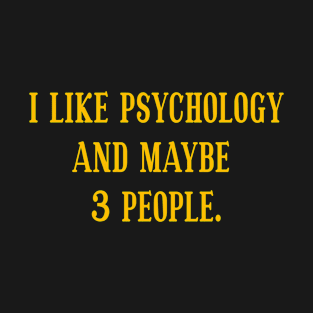 I Like Psychology And Maybe 3 People T-Shirt