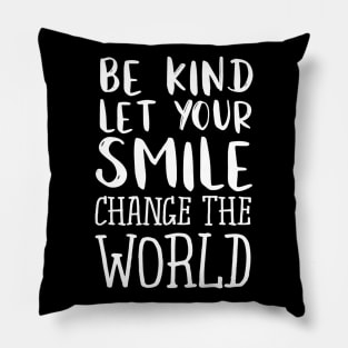 Be Kind Let Your Smile Change The World Teacher Pillow