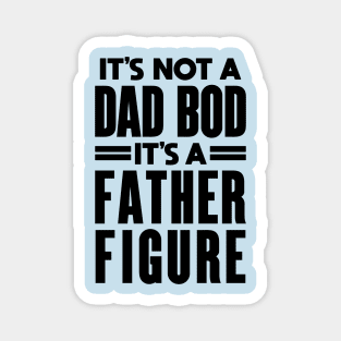 It's Not a Father Figure It's a Dad Bod: Dad Joke Magnet