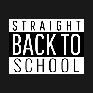 Straight Back To School T-Shirt