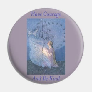 Have Courage and Be Kind Pin