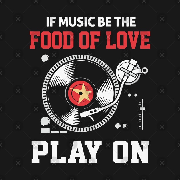 If Music Be The Food Of Love, Play On! by theatershirts