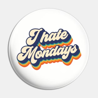 I hate mondays Pin