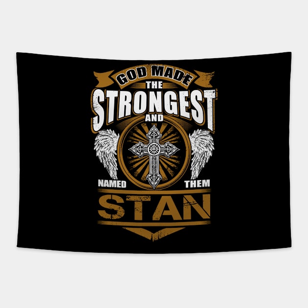 Stan Name T Shirt - God Found Strongest And Named Them Stan Gift Item Tapestry by reelingduvet