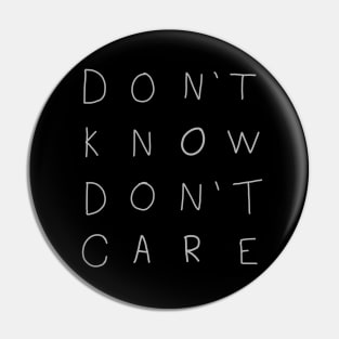 Don't Know, Don't Care Pin