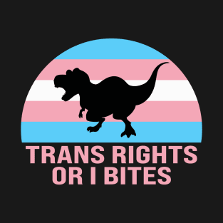 Trans Rights Transgender Or I Bites T-Shirt