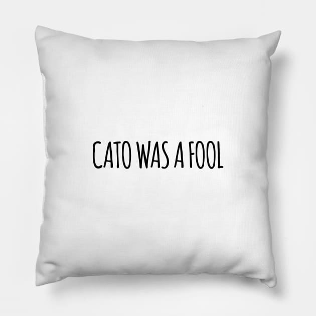 Cato was a Fool Pillow by TillaCrowne