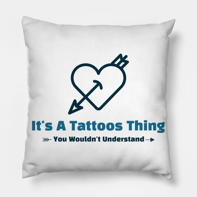 It's A Tattoos Thing - funny design Pillow by Cyberchill