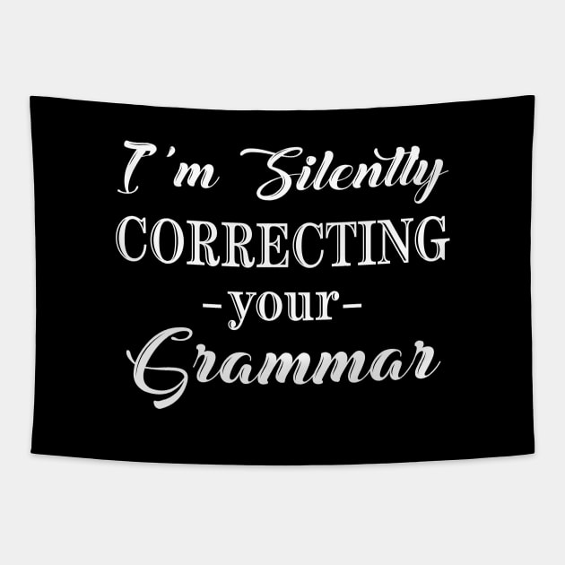 I'm Silently Correcting Your Grammar, Sarcastic Gift, Funny English Teacher Quote. Tapestry by kirayuwi