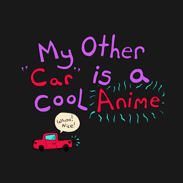 My Other Car is a Cool Anime by kirkmanbrandon