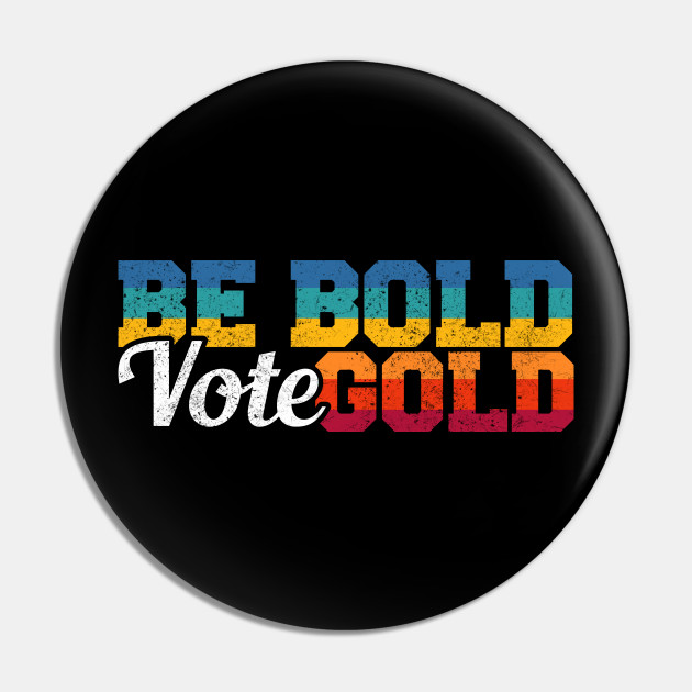 Be Bold Vote Gold Jorgensen Pin Teepublic
