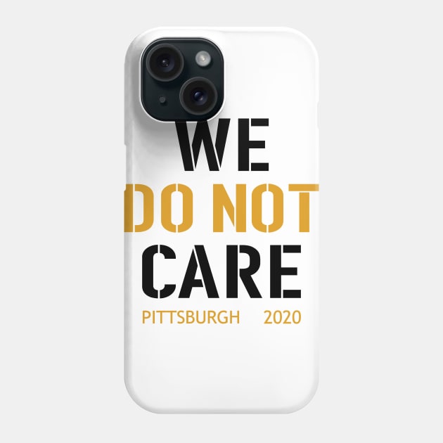 WE DO NOT CARE, Pittsburgh Steelers Football Fans Phone Case by artspot