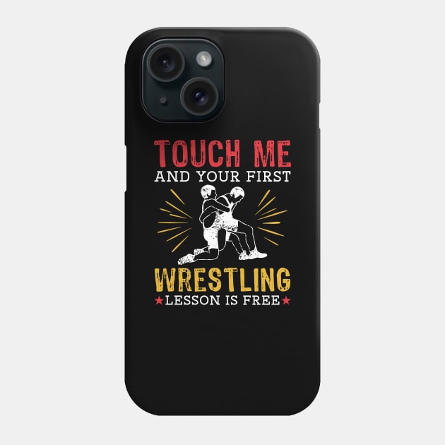 Touch Me And Your First Wrestling Lesson Is Free Phone Case by maxcode