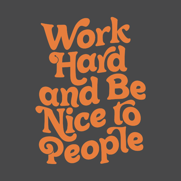 Work Hard and Be Nice to People by The Motivated Type in Vanilla and Orange by MotivatedType