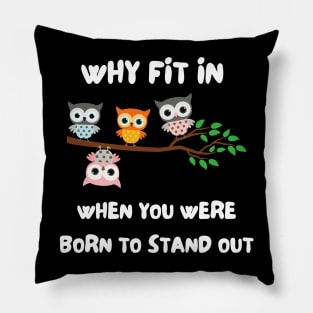 why fit in when you were born to fit in Pillow