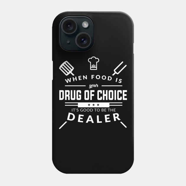 When Food Is Your Drug of Choice It's Good To Be The Dealer - Chef Phone Case by fromherotozero