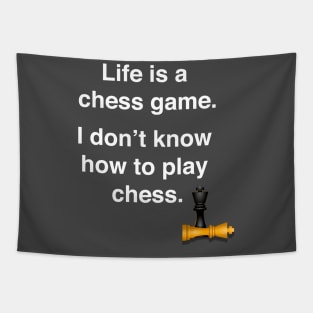 Life is a chess game, I don't know how to play chess Tapestry