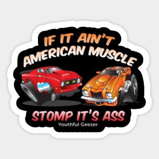 If It Ain T American Muscle Stomp It S Ass Muscle Car Sticker