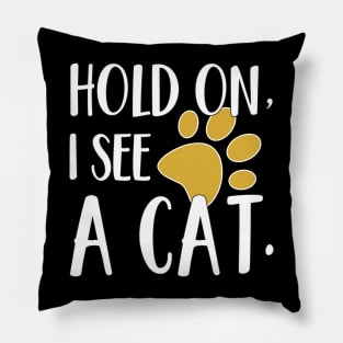 hold on i see a cat, funny cats saying Pillow