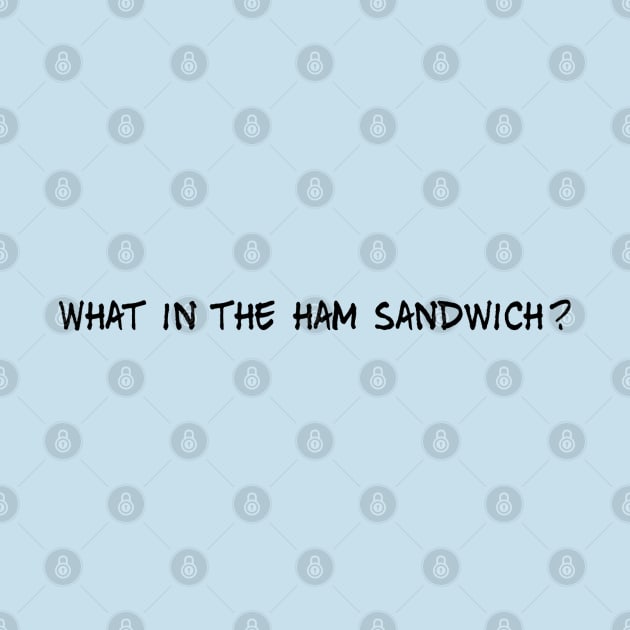 What in the ham sandwich? by GrayDaiser